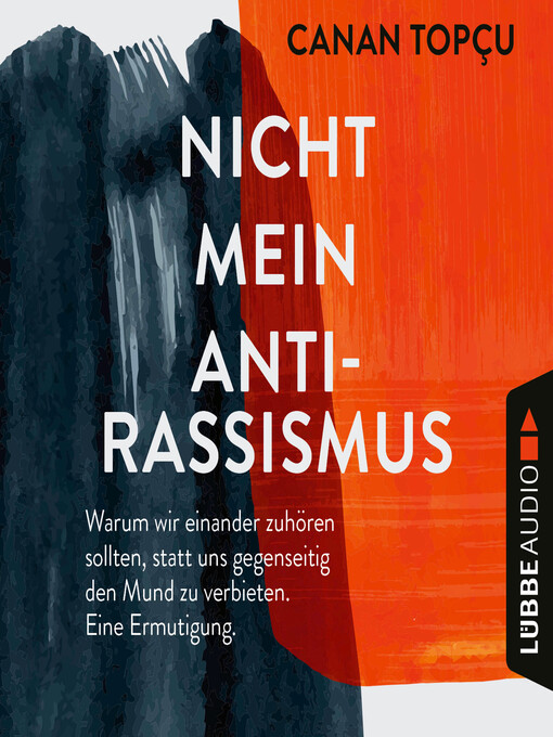 Title details for Nicht mein Antirassismus--Warum wir einander zuhören sollten, statt uns gegenseitig den Mund zu verbieten. Eine Ermutigung by Canan Topçu - Available